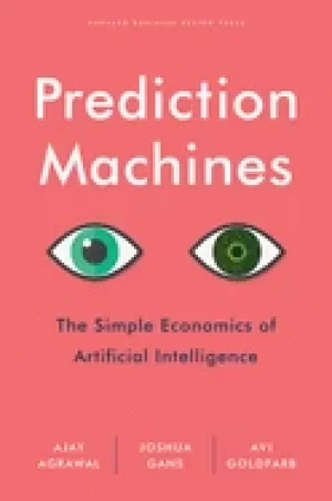 Image of prediction machines the simple economics of artificial intelligence agrawal