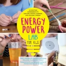 Image of Energy Lab for Kids : 40 Exciting Experiments to Explore, Create, Harness, and Unleash Energy Volume 11