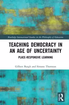 Image of Teaching Democracy in an Age of UncertaintyPlace-Responsive Learning