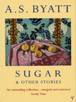 Image of Sugar and Other Stories by A S Byatt Paperback