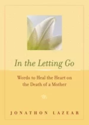 Image of in the letting go words to heal the heart on the death of a mother