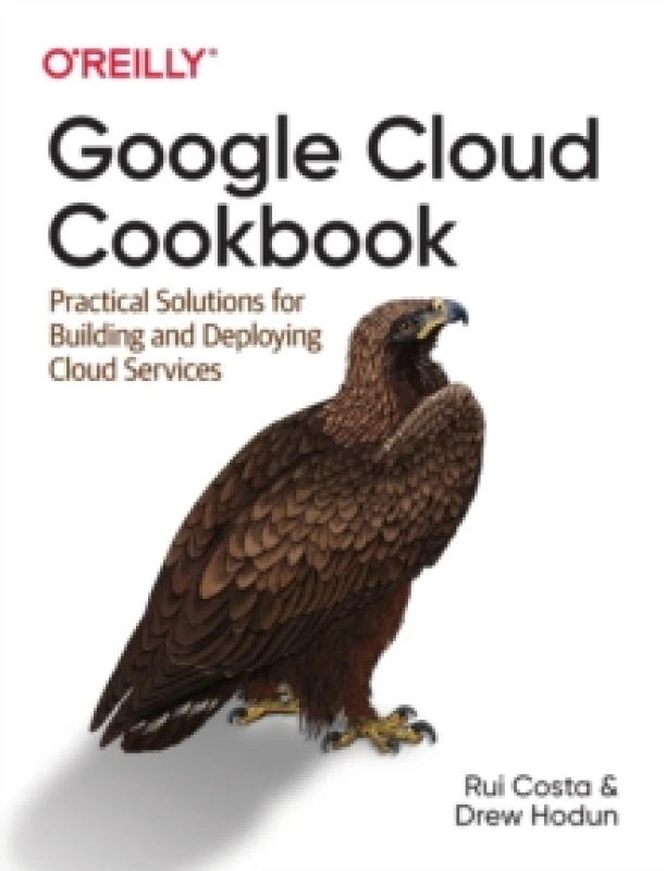 Image of Google Cloud Cookbook : Practical Solutions for Building and Deploying Cloud Services Paperback / softback