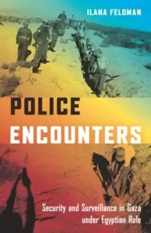 Image of Police Encounters : Security and Surveillance in Gaza under Egyptian Rule