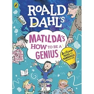 Image of Roald Dahl's Matilda's How to be a Genius Brilliant Tricks to Bamboozle Grown-Ups Hardback 2019