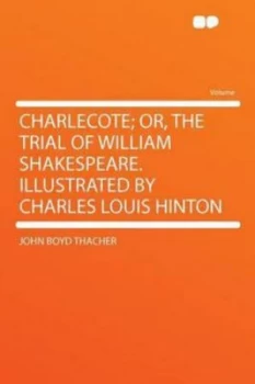 Image of Charlecote or the Trial of William Shakespeare. Illustrated by Charles Lo by John Boyd Thacher Paperback
