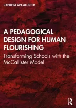 Image of A Pedagogical Design for Human FlourishingTransforming Schools with the McCallister Model