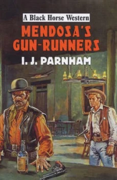 Image of Mendosas Gun-Runners by I. J Parnham Hardback