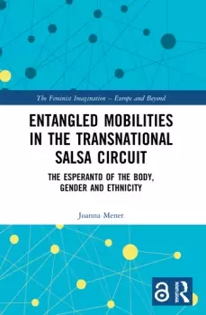 Image of Entangled Mobilities in the Transnational Salsa CircuitThe Esperanto of the Body Gender and Ethnicity