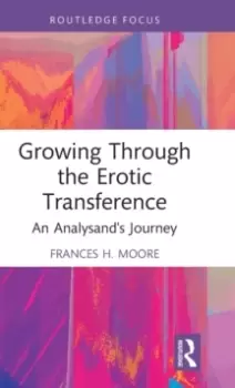 Image of Growing Through the Erotic Transference : An Analysand's Journey