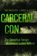 Image of Carceral Con : The Deceptive Terrain of Criminal Justice Reform