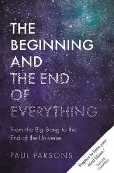 Image of The beginning and the end of everything by Paul Parsons