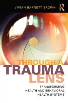Image of Through a Trauma LensTransforming Health and Behavioral Health Systems