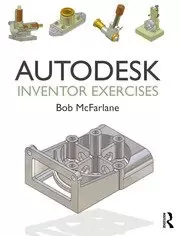 Image of Autodesk Inventor Exercises for Autodesk Inventor and Other Feature-Based Modelling Software