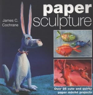 Image of Paper Sculpture by James C Cochrane Book