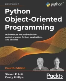 Image of Python Object-Oriented Programming : Build robust and maintainable object-oriented Python applications and libraries, 4th Edition