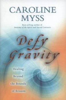 Image of Defy Gravity by Caroline Myss Hardback