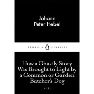 Image of How a Ghastly Story Was Brought to Light by a Common or Garden Butcher's Dog by Johann Peter Hebel (Paperback, 2015)