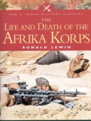 Image of The life and death of the Afrika Korps by Ronald Lewin
