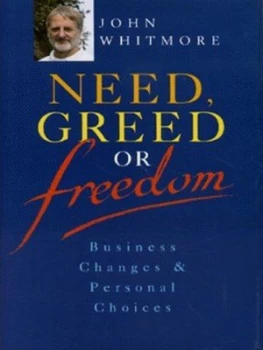 Image of Need Greed or Freedom by John Whitmore Hardback