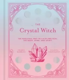 Image of The Crystal Witch : The Magickal Way to Calm and Heal the Body, Mind, and Spirit