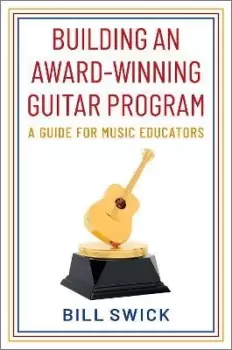 Image of Building an Award-Winning Guitar Program by Bill Swick