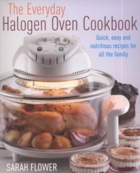 Image of The Everyday Halogen Oven Cookbook by Sarah Flower Paperback