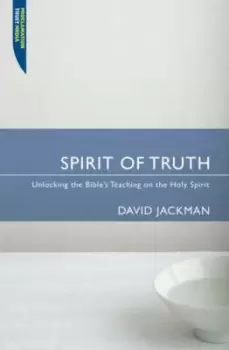 Image of Spirit of Truth : Unlocking the Bible's Teaching on the Holy Spirit