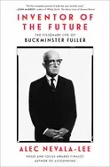 Image of inventor of the future the visionary life of buckminster fuller