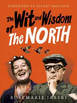 Image of The Wit and Wisdom of the North by Rosemarie Jarski Hardback