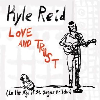 Image of Love & Trust In the Age of St Sugar Britches by Kyle Reid CD Album