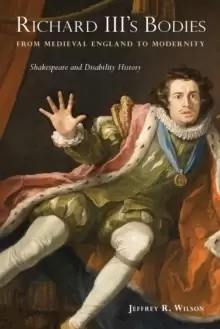 Image of Richard III's Bodies from Medieval England to Modernity : Shakespeare and Disability History