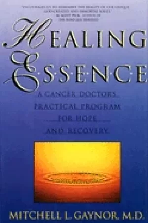 Image of healing essence a cancer doctors practical program for hope and recovery