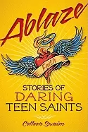 Image of ablaze stories of daring teen saints