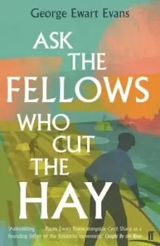 Image of Ask the fellows who cut the hay by George Ewart Evans