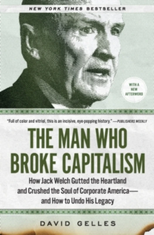Image of The Man Who Broke Capitalism : How Jack Welch Gutted the Heartland and Crushed the Soul of Corporate Americaand How to Undo His Legacy Paperback / sof