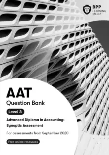 Image of AAT Advanced Diploma in Accounting Level 3 Synoptic Assessment : Question Bank