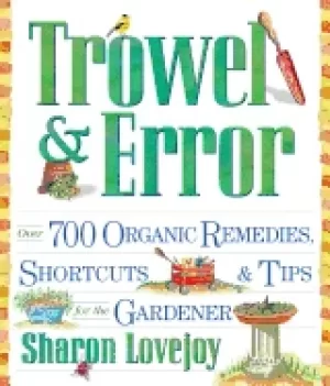 Image of trowel and error over 700 organic remedies shortcuts and tips for the garde