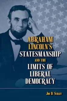 Image of Abraham Lincolns Statesmanship and the Limits of Liberal Democracy