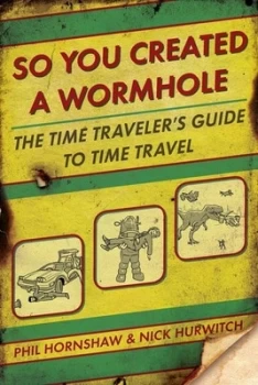 Image of So you created a wormhole by Phil & Nick Hornshaw & Hurwitch