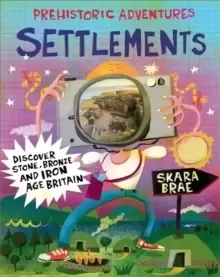 Image of Prehistoric Adventures: Settlements : Discover Stone, Bronze and Iron Age Britain