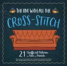 Image of The One With All The Cross-stitch : 21 Unofficial Patterns for Fans of Friends