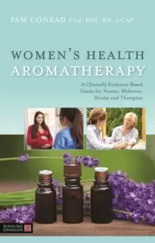 Image of Womens Health Aromatherapy : A Clinically Evidence-Based Guide for Nurses, Midwives, Doulas and Therapists