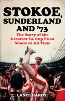 Image of Stokoe, Sunderland and 73 : The Story Of the Greatest FA Cup Final Shock of All Time
