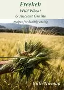 Image of freekeh wild wheat and ancient grains cultural recipes