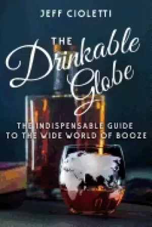 Image of drinkable globe the indispensable guide to the wide world of booze