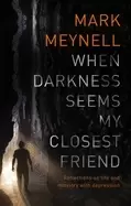 Image of when darkness seems my closest friend reflections on life and ministry with