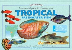 Image of An Essential Guide to Choosing Your Tropical Freshwater Fish by Gina Sandford Book