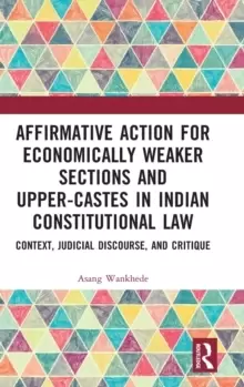Image of Affirmative Action for Economically Weaker Sections and Upper-Castes in Indian Constitutional Law : Context, Judicial Discourse, and Critique
