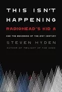 Image of this isnt happening radioheads kid a and the beginning of the 21st century