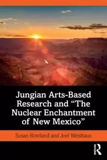 Image of Jungian Arts-Based Research and "The Nuclear Enchantment of New Mexico"